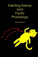 Fainting Felines and Faulty Physiology 1502751712 Book Cover