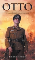 Otto : A German Soldier from the Trenches of WWI to the Eisenstaedt Trials at Nuremberg 1643459023 Book Cover