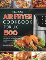 The XXL Air Fryer Cookbook for UK: 500 Crispy, Easy, Healthy and Delicious Recipes for the Whole Year incl. Desserts and Side Dishes 1803190663 Book Cover