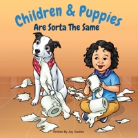 Children & Puppies Are Sorta The Same 1636160603 Book Cover