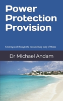 Power Protection Provision: Knowing God through the extraordinary story of Moses B09L9RX7N2 Book Cover