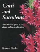 Cacti and Succulents: An Illustrated Guide to the Plants and their Cultivation 1861268726 Book Cover