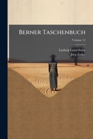Berner Taschenbuch: Aus Der Bernischen Vergangenheit Und Gegenwart, Volume 12 1245897349 Book Cover