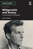 Wittgenstein and Society: A Social Researcher Philosophises (Philosophy and Method in the Social Sciences) 1041360967 Book Cover