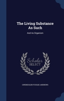 The Living Substance As Such: And As Organism 1021643920 Book Cover