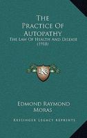 The Practice Of Autopathy: The Law Of Health And Disease 1167188993 Book Cover