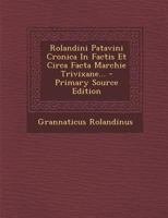 Rolandini Patavini Cronica In Factis Et Circa Facta Marchie Trivixane... 1017248850 Book Cover