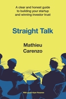 Straight Talk: A clear and honest guide to building your startup and winning investor trust 8409843846 Book Cover