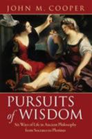 Pursuits of Wisdom: Six Ways of Life in Ancient Philosophy from Socrates to Plotinus 069115970X Book Cover