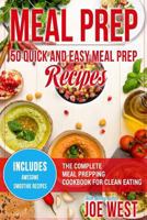 Meal Prep: 50 Quick and Easy Meal Prep Recipes - The Complete Meal Prepping Cookbook for Clean Eating 1545022860 Book Cover