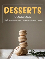 Desserts Cookbook: 160 + Recipes and Guides Confident Cakes B09DMP86VV Book Cover
