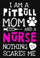 I Am A Pitbull Mom And A Nurse Nothing Scares Me: A Journal notebook, Memories, Perfect for Notes, Journaling, Graduation Gift for Nurses, Doctors, Great as Nurse Journal/Organizer/Practitioner Gift. 1692586009 Book Cover