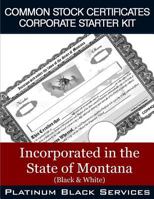 Common Stock Certificates Corporate Starter Kit: Incorporated in the State of Montana (Black & White) 1544995067 Book Cover