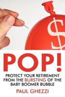 Pop!: Protect Your Retirement from the Bursting of the Baby Boomer Bubble 0595454720 Book Cover