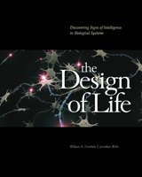The Design of Life: Discovering Signs of Intelligence In Biological Systems 0980021308 Book Cover
