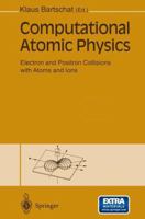 Computational Atomic Physics: Electron and Positron Collisions With Atoms and Ions 3642646557 Book Cover
