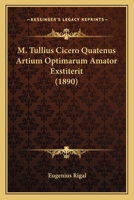 M. Tullius Cicero Quatenus Artium Optimarum Amator Exstiterit (1890) 1148047409 Book Cover