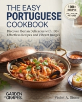 The Easy Portuguese Cookbook: Discover Iberian Delicacies with 100+ Effortless Recipes and Vibrant Images (Authentic World Cuisine Made Easy) B0HB8HB1RT Book Cover