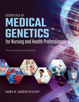 Essentials of Medical Genetics for Nursing and Health Professionals: An Interprofessional Approach 1284154246 Book Cover