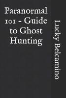 Paranormal 101 - Guide to Ghost Hunting B08R64MLRP Book Cover