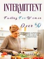 Intermittent Fasting for Women Over 50: A Beginners Nutritional Guide For A Healthy Alimentation 1794828885 Book Cover