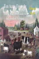 Ten Acres Enough: The Classic 1864 Guide to Independent Farming 1773236377 Book Cover