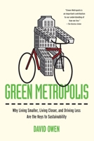 Green Metropolis: What the City Can Teach the Country About True Sustainability 1594488827 Book Cover