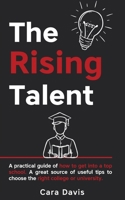 The rising talent: A practical guide of how to get into a top school. A great source of useful tips to choose the right college or university. B09C1FRHB5 Book Cover