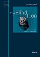 The Blind Icon: Skin - Face - Eye in Russian Modernism (Image Word Action / Bild Wort Aktion / Imago Sermo Actio) 3689241944 Book Cover