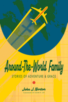 Around-the-World Family: Stories of Adventure & Grace 1948969882 Book Cover