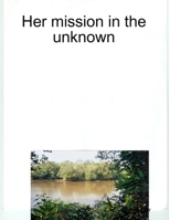 Her mission in the unknown 1445229625 Book Cover