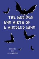 The Musings and Mirth of a Muddled Mind 0741417979 Book Cover