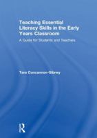 Teaching Essential Literacy Skills in the Early Years Classroom: A Guide for Students and Teachers 1138481041 Book Cover