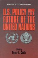 U.S. Policy and the Future of the United Nations (A Twentieth Century Fund Book) 0870781758 Book Cover