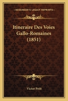 Itineraire Des Voies Gallo-Romaines (1851) 1160124833 Book Cover