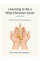 Learning To Be A Wise Christian Giver: Following Divine Guidance B0HFXGJNYM Book Cover