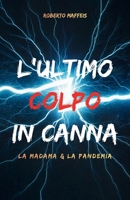 L'ULTIMO COLPO IN CANNA: LA MADAMA & LA PANDEMIA (Italian Edition) B0GQXZHVNH Book Cover