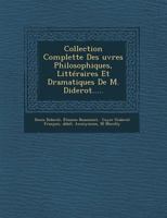 Collection Complette Des OEuvres Philosophiques, Littraires Et Dramatiques De M. Diderot 1148035281 Book Cover