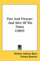 Past And Present: And Men Of The Times 1271763656 Book Cover