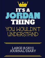 It's A Jordan Thing You Wouldn't Understand Large (8.5x11) Journal/Diary: A cute book to write in for any book lovers, doodle writers and budding authors! 1710206446 Book Cover