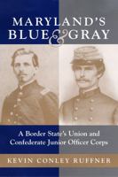 Maryland's Blue & Gray: A Border State's Union and Conference Junior Officer Corps B000VYM5R6 Book Cover