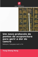 Um novo protocolo de pontos de acupunctura para gerir a dor do cancro (Portuguese Edition) 6208412803 Book Cover