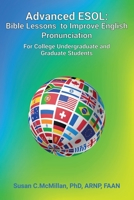 Advanced ESOL: Bible Lessons to Improve English Pronunciation for College Undergraduate and Graduate Students 1977230296 Book Cover