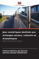 Jeux numériques destinés aux échanges sociaux, culturels et économiques 620909192X Book Cover