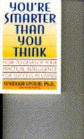 You're Smarter Than You Think: How to Develop Your Practical Intelligence for Success in Living 0671782215 Book Cover