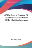 Of The General Evidence Of The Pretended Genuineness Of The Christian Scriptures 1417994738 Book Cover