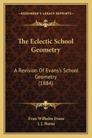 The Eclectic School Geometry: A Revision Of Evans's School Geometry 1437284744 Book Cover