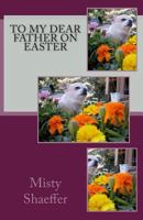 To My Dear Father on Easter 1492130451 Book Cover