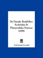 De Danske Barkbiller: Scolytidae Et Platypodidae Danicae (1898) 1160386641 Book Cover
