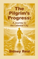 The Pilgrim's Progress: A Journey to the Celestial City 1326783807 Book Cover